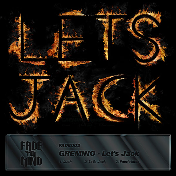 Fade to Mind - FADE003: Gremino - Let's Jack
